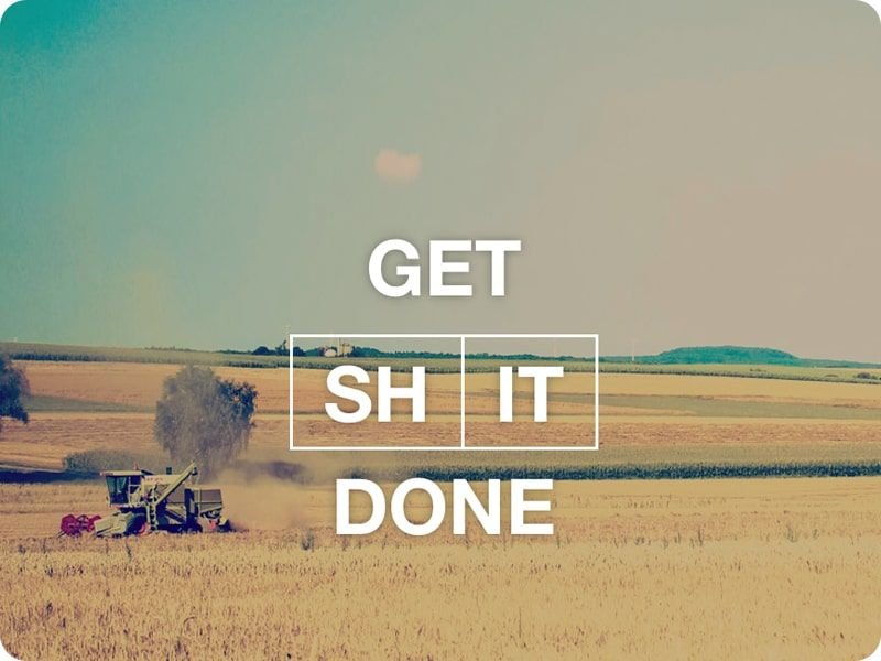 Get shit done