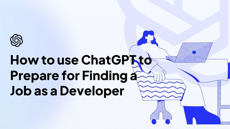 How to use ChatGPT to Prepare for Finding a Job as a Developer